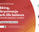 Konferencja: Mobbing, dyskryminacja i work-life balance – 3 wyzwania dla organizacji w praktyce
