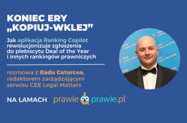 Koniec ery „kopiuj-wklej”. Radu Cotarcea z CEE Legal Matters o tym, jak aplikacja Ranking Copilot rewolucjonizuje zgłoszenia do plebiscytu Deal of the Year i innych rankingów prawniczych