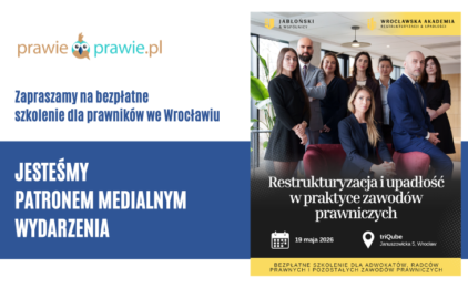 Zapraszamy do Wrocławia na bezpłatne szkolenie „Restrukturyzacja i upadłość w praktyce zawodów prawniczych”
