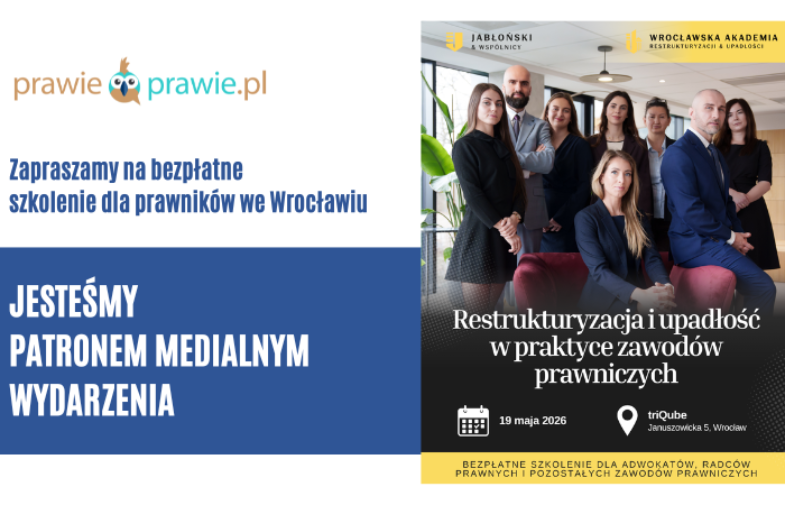 Zapraszamy do Wrocławia na bezpłatne szkolenie „Restrukturyzacja i upadłość w praktyce zawodów prawniczych”